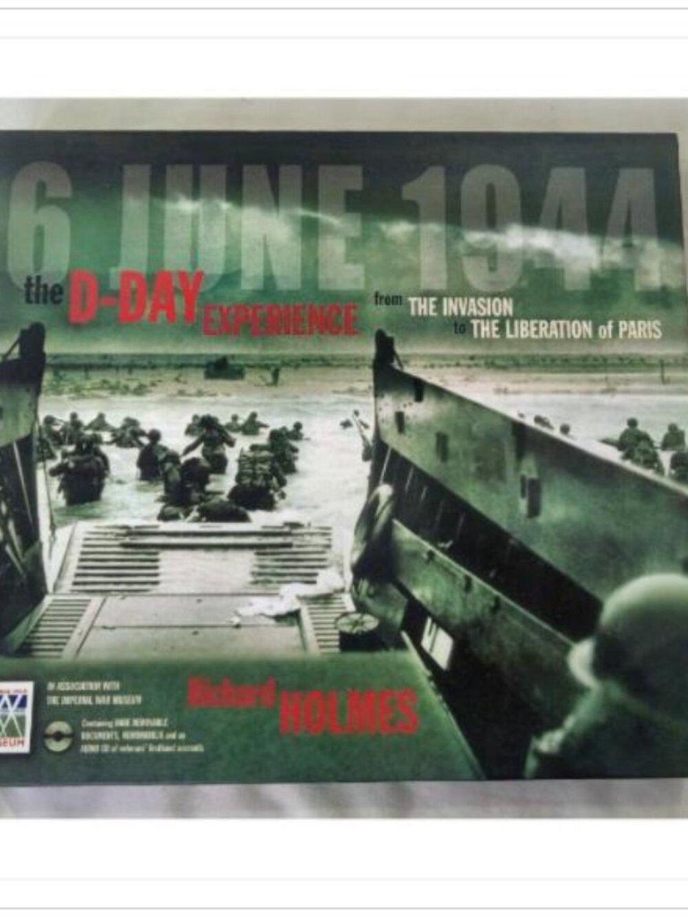 6 June 1944: The D-Day Experience: From the Invasion to the Liberation of Paris